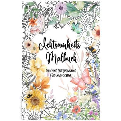Achtsamkeit & Blumen: Kreatives Malbuch für Erwachsene, Ausmalbuch, Achtsamkeit, 40 wunderschöne Blumenmotive mit inspirierenden Zitaten | Perfekt zum