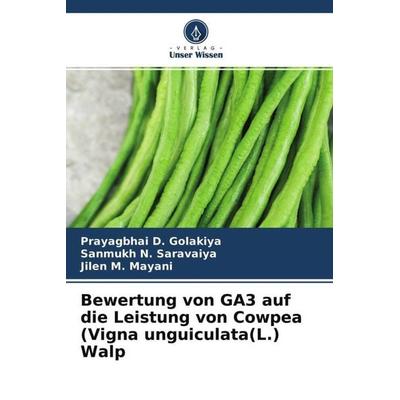 Bewertung von GA3 auf die Leistung von Cowpea (Vigna unguiculata(L.) Walp, Taschenbuch von Prayagbhai D. Golakiya,Sanmukh N. Saravaiya,Jilen M.