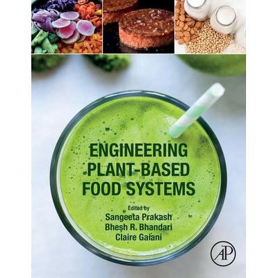 Engineering Plant-Based Food Systems, Taschenbuch von Sangeeta, Phd (School of Agriculture and Prakash, Elsevier Science & Technology,