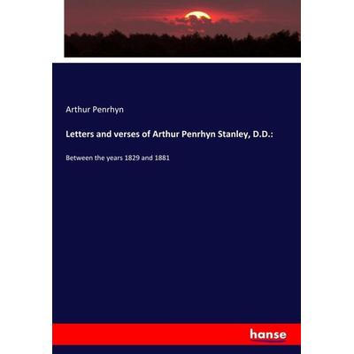 Letters and verses of Arthur Penrhyn Stanley, D.D.:, Taschenbuch von Arthur Penrhyn, Hansebooks, 978-3-337-81922-4