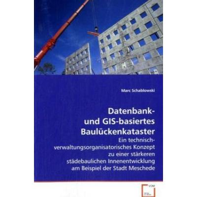 Schablowski Marc: Datenbank- und GIS-basiertes Baulückenkata, Taschenbuch von Marc Schablowski, VDM, 978-3-639-00945-3