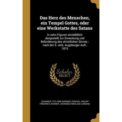 Das Herz des Menschen, ein Tempel Gottes, oder eine Werkstätte des Satans, Gebundene Ausgabe von Johannes Gossner, Creative Media Partners, LLC,