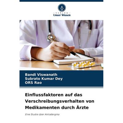 Einflussfaktoren auf das Verschreibungsverhalten von Medikamenten durch Ärzte, Taschenbuch von Bandi Viswanath,Subrato Kumar Dey,Ors Rao, Verlag Unser