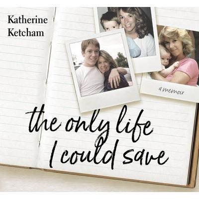 The Only Life I Could Save: A Memoir - Katherine Ketcham, CD, 9781683640967