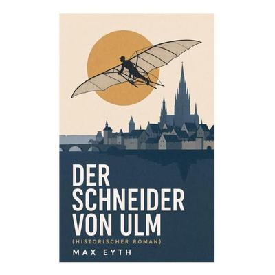 Der Schneider von Ulm (Historischer Roman), Taschenbuch von Max Eyth, E-artnow, 978-80-273-5479-5