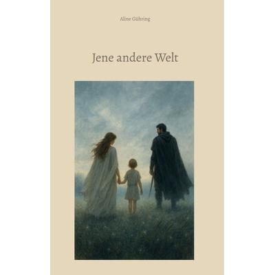 Jene andere Welt, Gebundene Ausgabe von Aline Gühring, BoD – Books on Demand, 978-3-8192-2630-4
