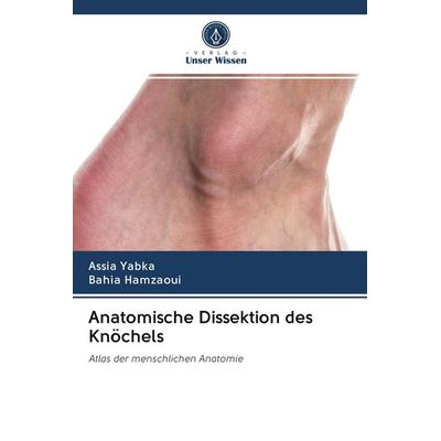 Anatomische Dissektion des Knöchels, Taschenbuch von Assia Yabka,Bahia Hamzaoui, Verlag Unser Wissen, 978-620-2-98784-4
