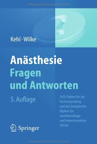 Franz Kehl - Anästhesie. Fragen und Antworten: 1655 Fakten für die Facharztprüfung und das Europäische Diplom für Anästhesiologie und Intensivmedizin (DESA) - Preis vom 30.09.2026 22:30:23 h