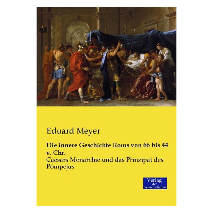 Verlag der Wissenschaften Die innere Geschichte Roms von 66 bis 44 v. Chr. (Deutsch, Softcover, Eduard Meyer) (55609406)