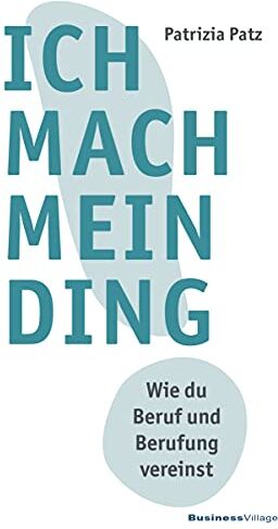 Patrizia Patz - Ich mach mein Ding: Wie du Beruf und Berufung vereinst - Preis vom 01.10.2026 17:08:56 h