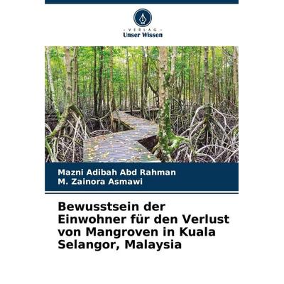 Bewusstsein der Einwohner für den Verlust von Mangroven in Kuala Selangor, Malaysia, Taschenbuch von Mazni Adibah Abd Rahman,M. Zainora Asmawi, Verlag