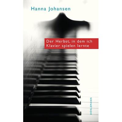 Der Herbst, in dem ich Klavier spielen lernte, Gebundene Ausgabe von Hanna Johansen, Dörlemann, 978-3-03820-011-6