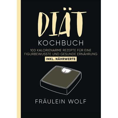 DIÄT KOCHBUCH, Gebundene Ausgabe von Fräulein Wolf, Tredition, 978-3-347-91596-1