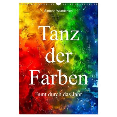 Tanz der Farben - Bunt durch das Jahr (Wandkalender 2026 DIN A3 hoch), CALVENDO Monatskalender