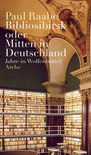 Paul Raabe - Bibliosibirsk oder Mitten in Deutschland. Jahre in Wolfenbüttel - Preis vom 30.09.2026 09:01:18 h