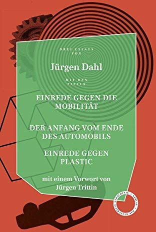 Jürgen Dahl - EINREDE GEGEN DIE MOBILITÄT / DER ANFANG VOM ENDE DES AUTOMOBILS / EINREDE GEGEN PLASTIC: Essays - Preis vom 09.10.2026 07:28:09 h