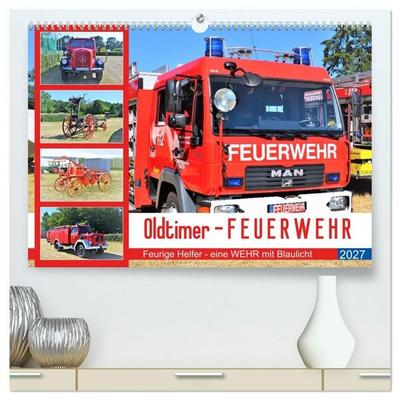 Oldtimer-FEUERWEHR (hochwertiger Premium Wandkalender 2027 DIN A2 quer), Kunstdruck in Hochglanz