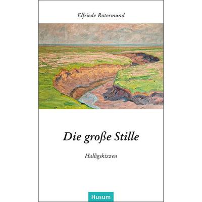 Die große Stille, Taschenbuch von Elfriede Rotermund, Husum Druck- und Verlagsgesellschaft, 978-3-96717-205-8