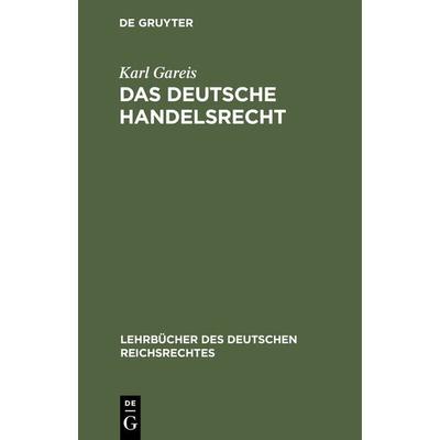 Das deutsche Handelsrecht, Gebundene Ausgabe von Karl Gareis, De Gruyter, 978-3-11-117159-3