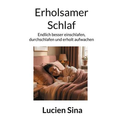 Erholsamer Schlaf, Taschenbuch von Lucien Sina, BoD – Books on Demand, 978-3-696-39496-7