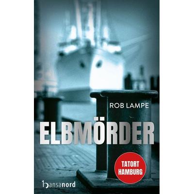 Elbmörder, Gebundene Ausgabe von Rob Lampe, Hansanord