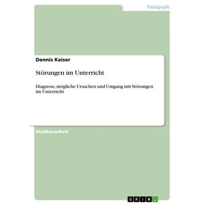 Störungen im Unterricht, Taschenbuch von Dennis Kaiser, GRIN, 978-3-656-82978-2