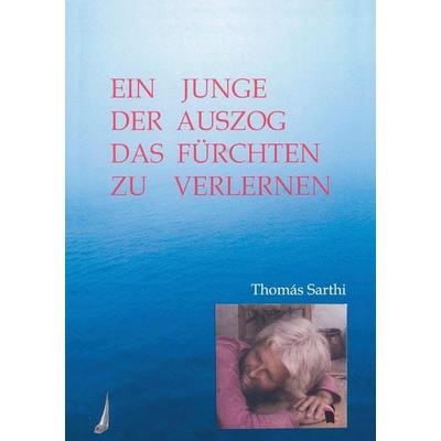 Ein Junge, der auszog das Fürchten zu verlernen, Taschenbuch von Thomás Sarthi, Meine Geschichte, 978-3-96083-030-6