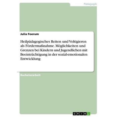 Heilpädagogisches Reiten und Voltigieren als Fördermaßnahme. Möglichkeiten und Grenzen bei Kindern und Jugendlichen mit Beeinträchtigung in der