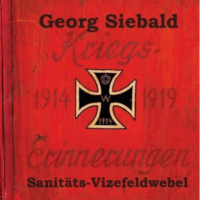 Kriegserinnerungen 1914-1919, Gebundene Ausgabe von Georg Siebald, Tredition, 978-3-8495-7616-5