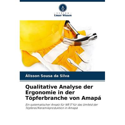 Qualitative Analyse der Ergonomie in der Töpferbranche von Amapá, Taschenbuch von Álisson Sousa da Silva, Verlag Unser Wissen, 978-620-7-19123-9