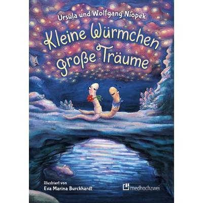 Kleine Würmchen – große Träume, Gebundene Ausgabe von Ursula Niopek,Wolfgang Niopek, Medhochzwei Verlag, 978-3-86216-920-7