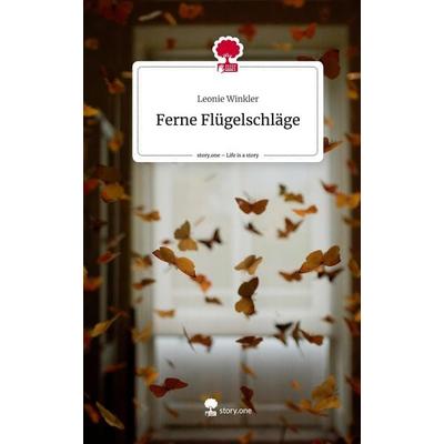 Ferne Flügelschläge. Life is a Story - story.one, Gebundene Ausgabe von Leonie Winkler, Story.one publishing, 978-3-7108-4332-7