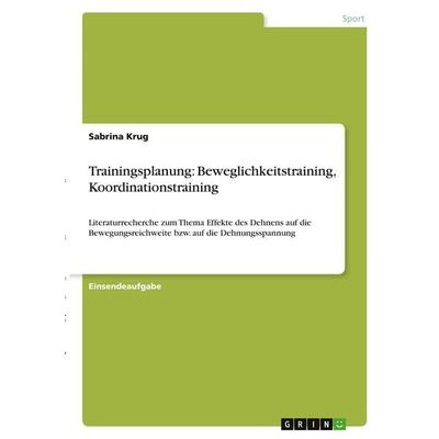 Trainingsplanung: Beweglichkeitstraining, Koordinationstraining, Taschenbuch von Sabrina Krug, GRIN, 978-3-346-30926-6