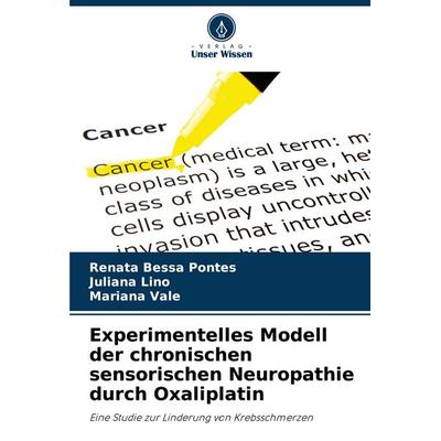 Experimentelles Modell der chronischen sensorischen Neuropathie durch Oxaliplatin, Taschenbuch von Renata Bessa Pontes,Juliana Lino,Mariana Vale,