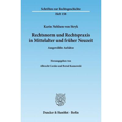 Rechtsnorm und Rechtspraxis in Mittelalter und früher Neuzeit., Taschenbuch von Karin Nehlsen-von Stryk, Duncker & Humblot, 978-3-428-13360-4