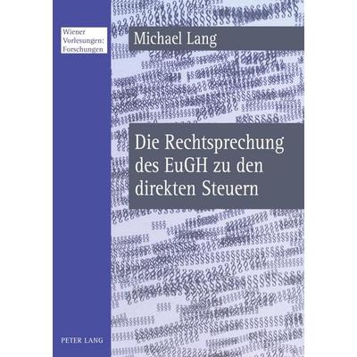 Die Rechtsprechung des EuGH zu den direkten Steuern, Taschenbuch von Michael Lang, Peter Lang GmbH, Internationaler Verlag der Wissenschaften,