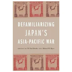 Defamiliarizing Japan’s Asia-Pacific War, Sachbücher von Michael W. Myers, W. Puck Brecher