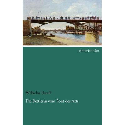 Die Bettlerin vom Pont des Arts, Taschenbuch von Wilhelm Hauff, Dearbooks, 978-3-95455-543-7