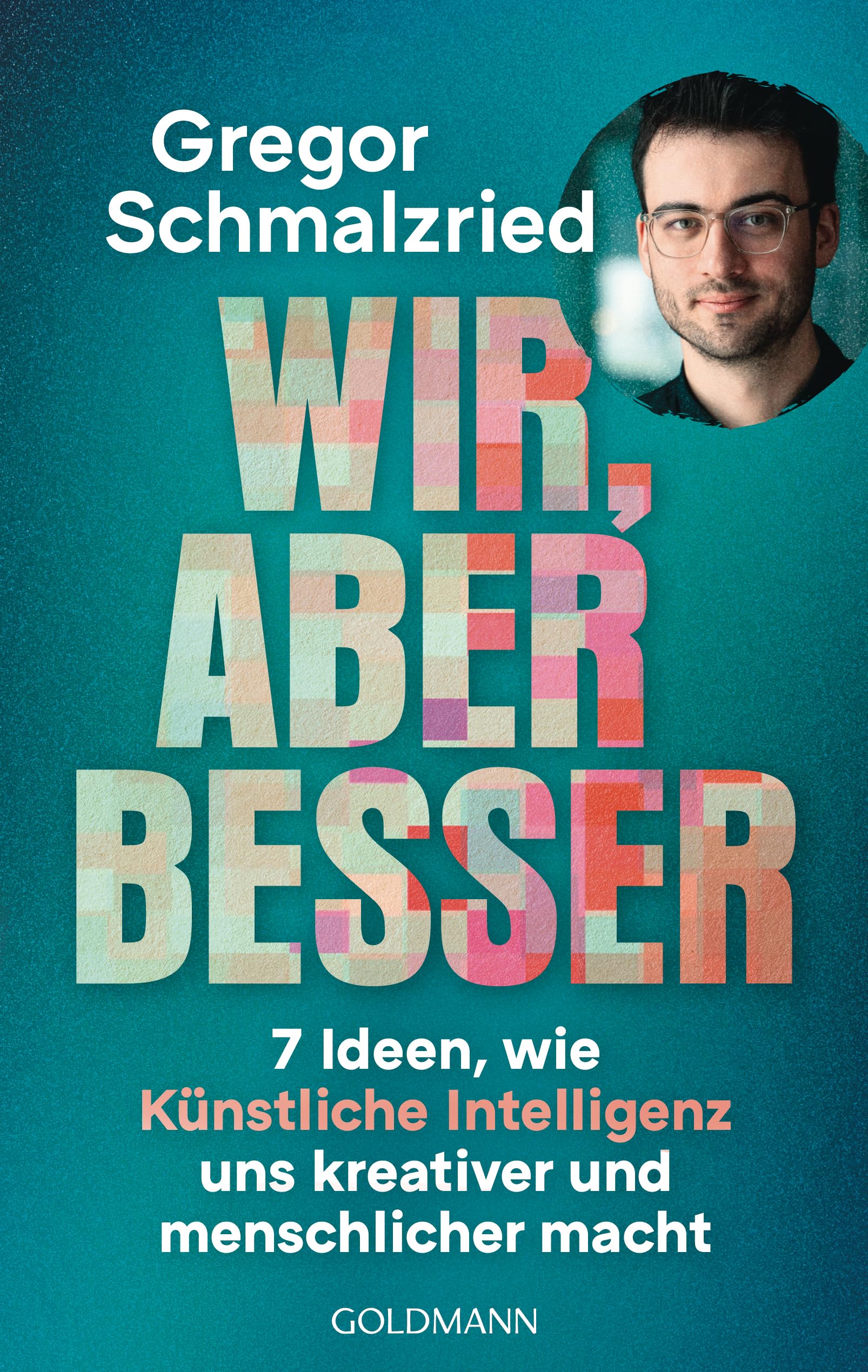 Gregor Schmalzried - Wir, aber besser: 7 Ideen, wie Künstliche Intelligenz uns kreativer und menschlicher macht - Das erste Buch des Entwicklers und Hosts vom erfolgreichen KI-Podcast - Preis vom 17.10.2026 19:25:27 h