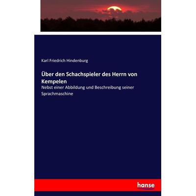 Über den Schachspieler des Herrn von Kempelen, Taschenbuch von Karl Friedrich Hindenburg, Hansebooks, 978-3-7436-9393-7