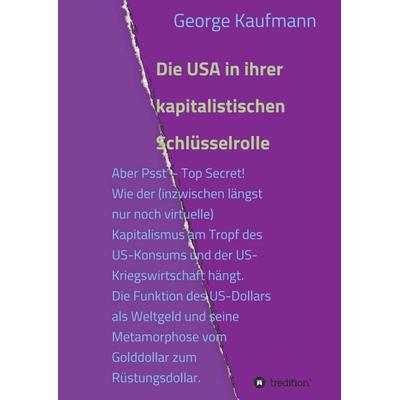 Die USA in ihrer kapitalistischen Schlüsselrolle, Taschenbuch von George Kaufmann, Tredition, 978-3-7469-3172-2