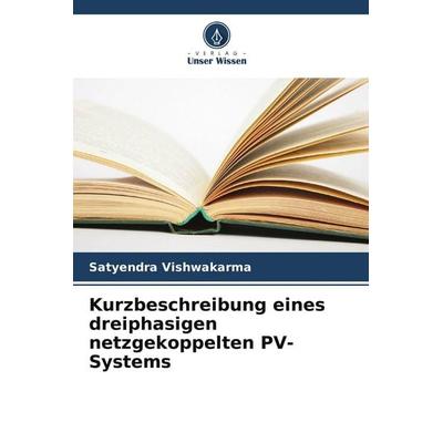 Kurzbeschreibung eines dreiphasigen netzgekoppelten PV-Systems, Taschenbuch von Satyendra Vishwakarma, Verlag Unser Wissen, 978-620-5-46947-7