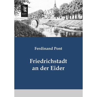 Friedrichstadt an der Eider, Taschenbuch von Ferdinand Pont, EHV-History, 978-3-95564-175-7