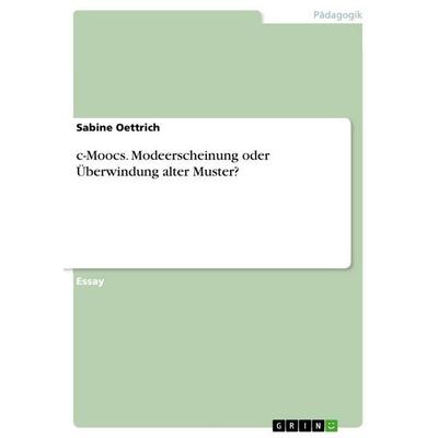 c-Moocs. Modeerscheinung oder Überwindung alter Muster?, Taschenbuch von Sabine Oettrich, GRIN, 978-3-656-73685-1