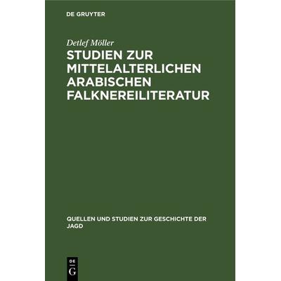 Studien zur mittelalterlichen arabischen Falknereiliteratur, Gebundene Ausgabe von Detlef Möller, De Gruyter, 978-3-11-101430-2
