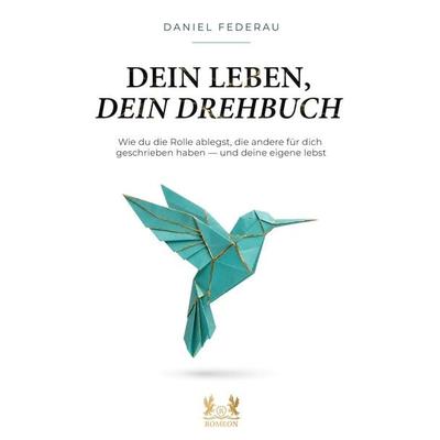 Dein Leben, dein Drehbuch, Taschenbuch von Daniel Federau, Romeon-Verlag, 978-3-691-93018-4