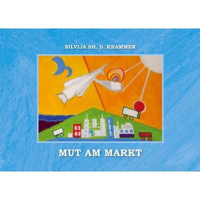 Mut am Markt, Taschenbuch von Silvija Krammer, Silvija Krammer, 978-3-9506021-9-7