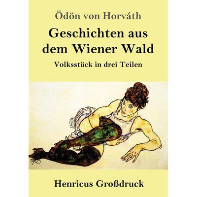 Geschichten aus dem Wiener Wald (Großdruck), Taschenbuch von Ödön von Horváth, Henricus - Edition Deutsche Klassik GmbH, Berlin, 978-3-8478-3081-8