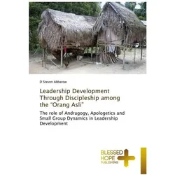 Leadership Development Through Discipleship among the 'Orang Asli', Sachbücher von D Steven Abbarow