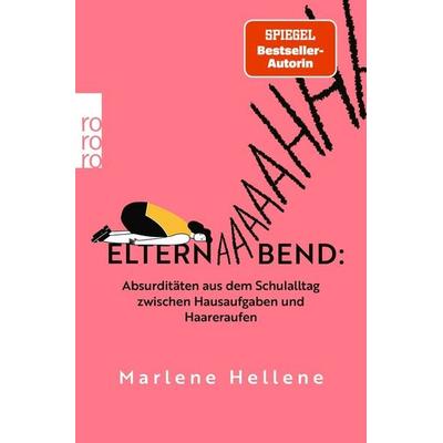 Elternabend: Absurditäten aus dem Schulalltag zwischen Hausaufgaben und Haareraufen, Taschenbuch von Marlene Hellene, Rowohlt Taschenbuch,